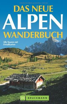 Das neue Alpenwanderbuch: Alle Touren mit Detailkarten