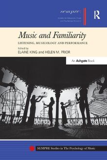 Music and Familiarity: Listening, Musicology and Performance (Sempre Studies in the Psychology of Music)