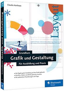 Grundkurs Grafik und Gestaltung: Für Ausbildung und Praxis. 3., aktualisierte und erweiterte Auflage