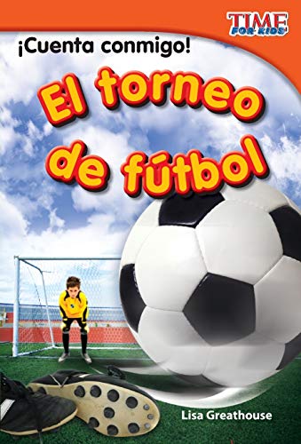 ¡Cuenta conmigo! El torneo de fútbol (Count Me In! Soccer Tournament) (Spanish Version) (TIME For Kids Nonfiction Readers)