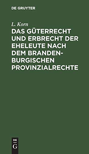 Das Güterrecht und Erbrecht der Eheleute nach dem brandenburgischen Provinzialrechte