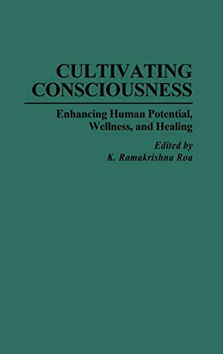 Cultivating Consciousness: Enhancing Human Potential, Wellness, and Healing