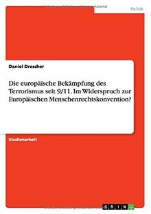 Die europäische Bekämpfung des Terrorismus seit 9/11. Im Widerspruch zur Europäischen Menschenrechtskonvention?