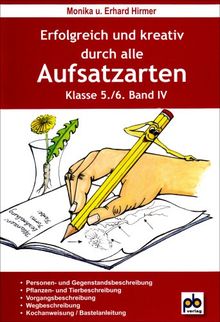 Erfolgreich und kreativ durch alle Aufsatzarten 5./6. Klasse. Band 4: Beschreibung, Kochanweisung, Bastelanleitung