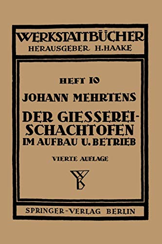 Der Gießerei-Schachtofen im Aufbau und Betrieb (Werkstattbücher, 10, Band 10)