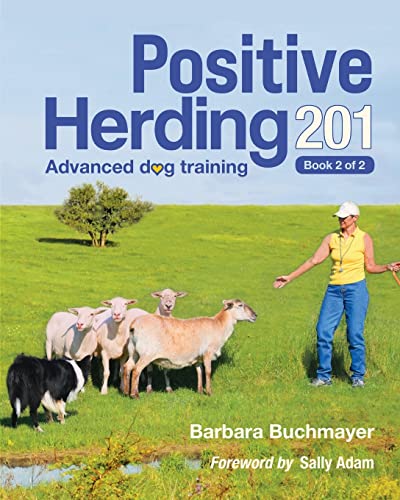 Positive Herding 201: Advanced dog training (Positive Herding Dog, Band 2)