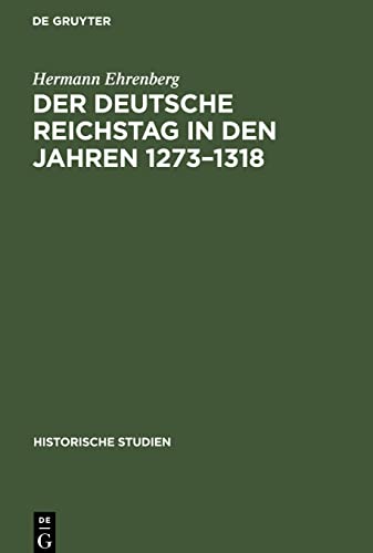Der Deutsche Reichstag in den Jahren 1273-1318: Ein Beitrag zur deutschen Verfassungsgeschichte