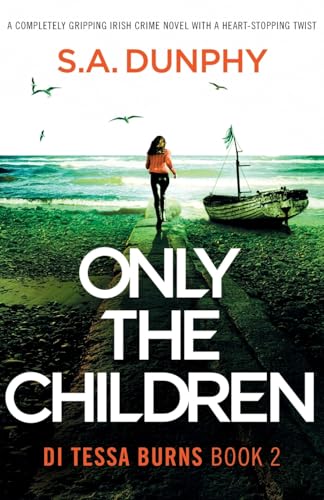 Only the Children: A completely gripping Irish crime novel with a heart-stopping twist (DI Tessa Burns, Band 2)