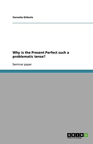 Why is the Present Perfect such a problematic tense?