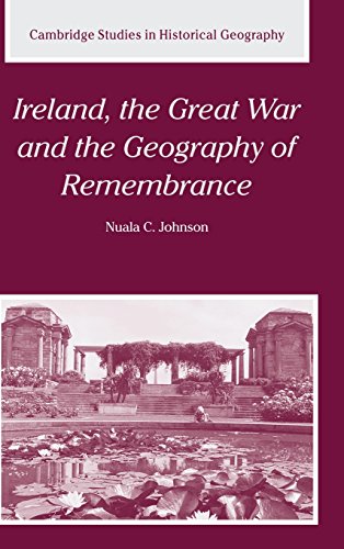 Ireland, the Great War and the Geography of Remembrance (Cambridge Studies in Historical Geography, Band 35)