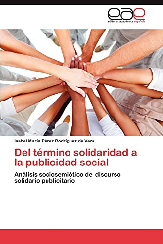 Del término solidaridad a la publicidad social: Análisis sociosemiótico del discurso solidario publicitario