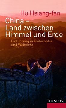 China - Land zwischen Himmel und Erde: Einführung in Philosophie und Weisheit