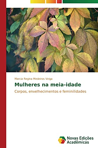 Mulheres na meia-idade: Corpos, envelhecimentos e feminilidades