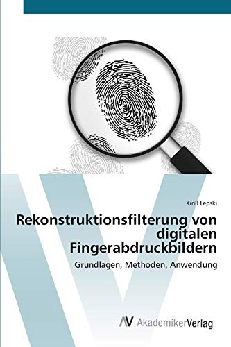Rekonstruktionsfilterung von digitalen Fingerabdruckbildern: Grundlagen, Methoden, Anwendung