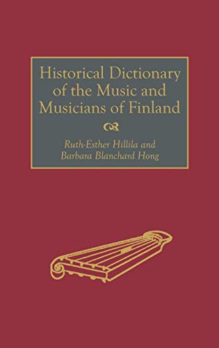Historical Dictionary of the Music and Musicians of Finland (Contributions to the Study of)