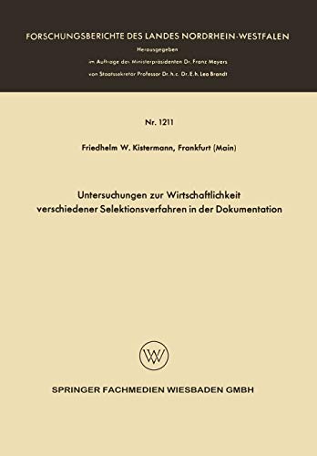 Untersuchungen zur Wirtschaftlichkeit Verschiedener Selektionsverfahren in der Dokumentation (Forschungsberichte des Landes Nordrhein-Westfalen, 1211, Band 1211)