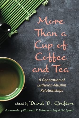 More Than a Cup of Coffee and Tea: A Generation of Lutheran-Muslim Relationships