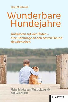 Wunderbare Hundejahre: Anekdoten auf vier Pfoten - eine Hommage an den besten Freund des Menschen. Meine Zeitreise vom Wirtschaftswunder zum Dackelboom