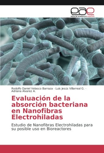 Evaluación de la absorción bacteriana en Nanofibras Electrohiladas: Estudio de Nanofibras Electrohiladas para su posible uso en Bioreactores