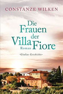 Die Frauen der Villa Fiore 1: Giulias Geschichte - Roman (Die Villa-Fiore-Saga, Band 1)