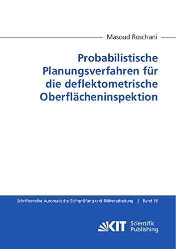 Probabilistische Planungsverfahren für die deflektometrische Oberflächeninspektion (Schriftenreihe Automatische Sichtprüfung und Bildauswertung)