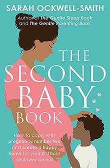 The Second Baby Book: How to cope with pregnancy number two and create a happy home for your firstborn and new arrival