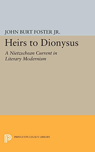Heirs to Dionysus: A Nietzschean Current in Literary Modernism (Princeton Legacy Library)