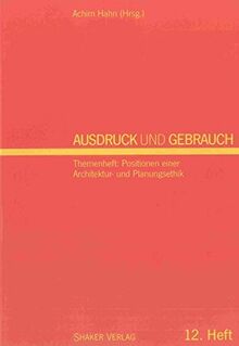 Ausdruck und Gebrauch. Dresdner wissenschaftliche Halbjahreshefte für Architektur - Wohnen - Umwelt: Ausdruck und Gebrauch. Dresdner wissenschaftliche ... einer Architektur- und Planungsethik