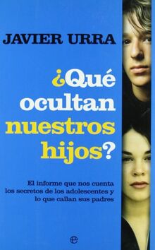 ¿Qué ocultan nuestros hijos? : el informe que nos cuenta los secretos de los adolescentes y lo que callan sus padres (Psicologia Y Salud (esfera))