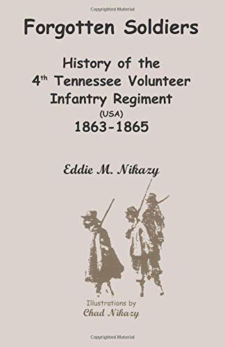 Forgotten Soldiers: History of the 4th Regiment Tennessee Volunteer Infantry (USA), 1863-1865