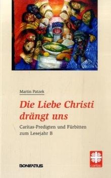 Die Liebe Christi drängt uns: Caritas-Predigten und Fürbitten zum Lesejahr B