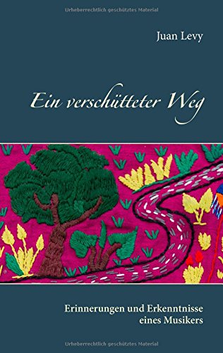 Ein verschütteter Weg: Erinnerungen und Erkenntnisse eines Musikers