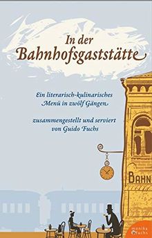 In der Bahnhofsgaststätte: Ein literarisches Menü in zwölf Gängen