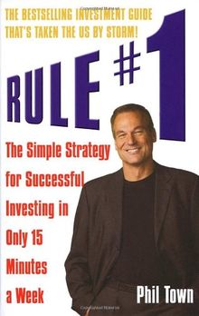 Rule #1: The Simple Strategy for Successful Investing in Only 15 Minutes a Week