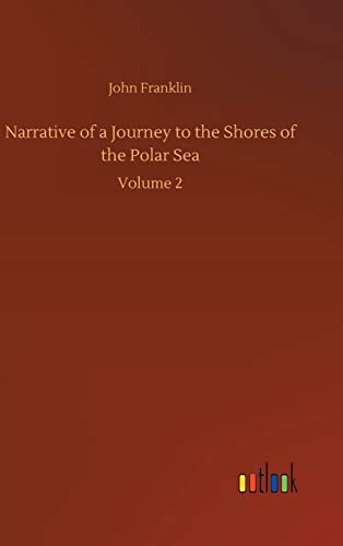 Narrative of a Journey to the Shores of the Polar Sea: Volume 2