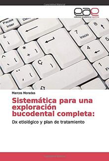 Sistemática para una exploración bucodental completa:: Dx etiológico y plan de tratamiento