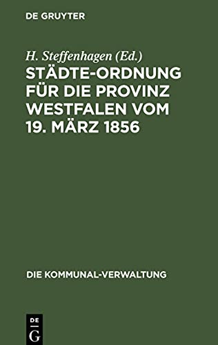 Städte-Ordnung für die Provinz Westfalen vom 19. März 1856: mit den durch die neuere Gesetzgebung bedingten Abänderungen