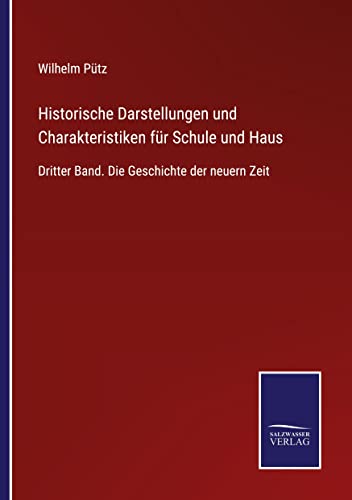 Historische Darstellungen und Charakteristiken für Schule und Haus: Dritter Band. Die Geschichte der neuern Zeit