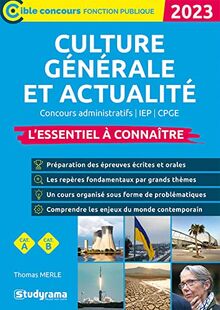 Culture générale et actualité 2023 : concours administratifs, IEP, CPGE : l'essentiel à connaître, cat. A, cat. B
