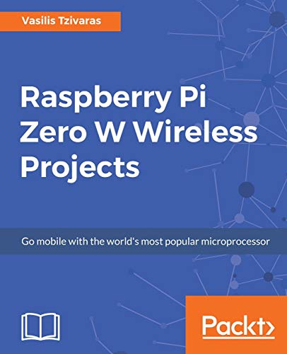 Vasilis Tzivaras Raspberry Pi Zero W Wireless Projects, Go Mobile With The World's Most Popular Microprocessor (English Edition)