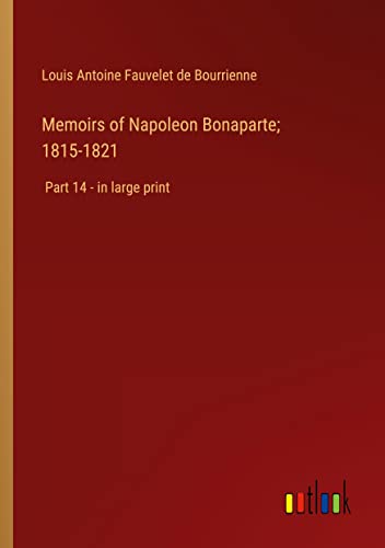 Memoirs of Napoleon Bonaparte; 1815-1821: Part 14 - in large print