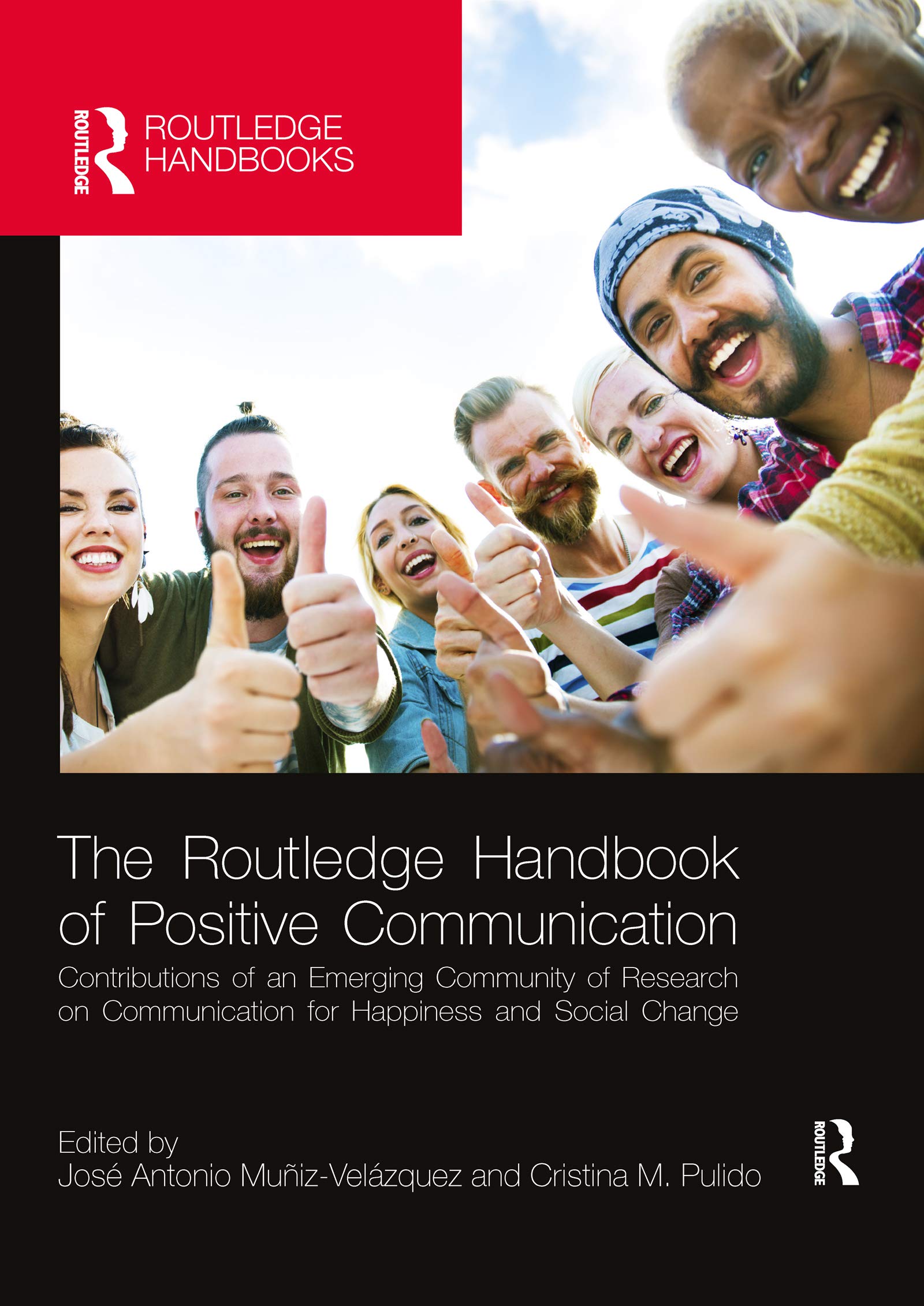 The Routledge Handbook of Positive Communication: Contributions of an Emerging Community of Research on Communication for Happiness and Social Change (Routledge Handbooks in Communication Studies)