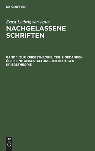 Zur Kriegstheorie, Teil 1: Gedanken über eine Umgestaltung der heutigen Kriegstheorie (Ernst Ludwig von Aster: Nachgelassene Schriften)