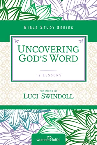 Uncovering God's Word (Women of Faith Study Guide Series)