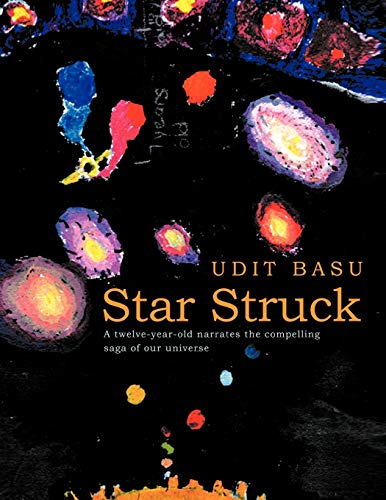 Star Struck: A Twelve-Year-Old Narrates the Compelling Saga of Our Universe