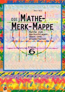 Die Mathe-Merk-Mappe: Mathe zum Nachschlagen, Üben und Wiederholen. Klasse 6