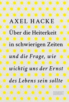 Über die Heiterkeit in schwierigen Zeiten und die Frage, wie wichtig uns der Ernst des Lebens sein sollte