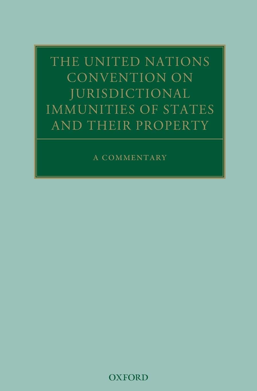 UN CONVENTION JURISDICT IMMUNIT STATES C: A Commentary (Oxford Commentaries on International Law)