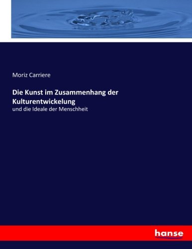 Die Kunst im Zusammenhang der Kulturentwickelung: und die Ideale der Menschheit