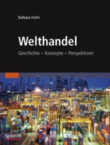 Welthandel: Geschichte, Konzepte, Perspektiven